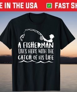 A Fisherman Lives Here With The Catch Of His Life T-Shirt