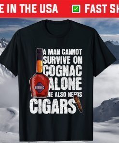 A Man Cannot Survive On Cognac Alone He Also Needs Cigars T-Shirt