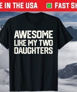 AWESOME LIKE MY TWO DAUGHTERS Father's Day Shirt