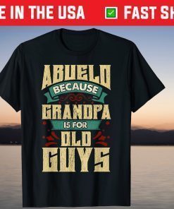 Abuelo Because Grandpa Is For Old Guys Fathers Day T-Shirt