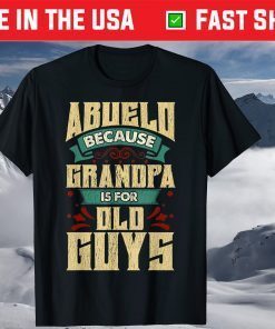 Abuelo Because Grandpa Is For Old Guys Fathers Day T-Shirt