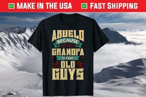 Abuelo Because Grandpa Is For Old Guys Fathers Day T-Shirt