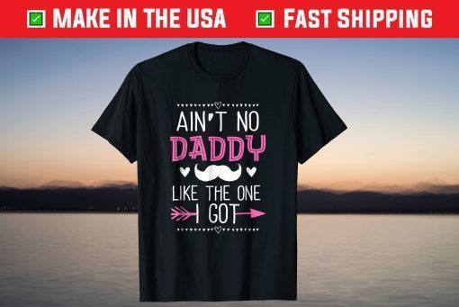 Ain't No Daddy Like The One I Got Fathers Day T-Shirt