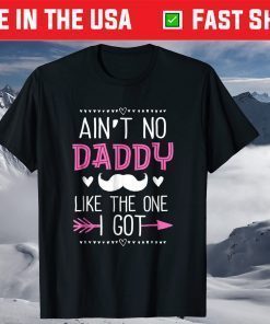 Ain't No Daddy Like The One I Got Fathers Day T-Shirt