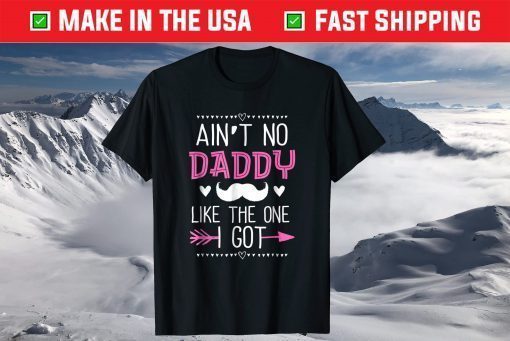 Ain't No Daddy Like The One I Got Fathers Day T-Shirt