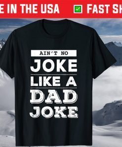 Ain't No Joke Like A Dad Joke Father's Day T-Shirt