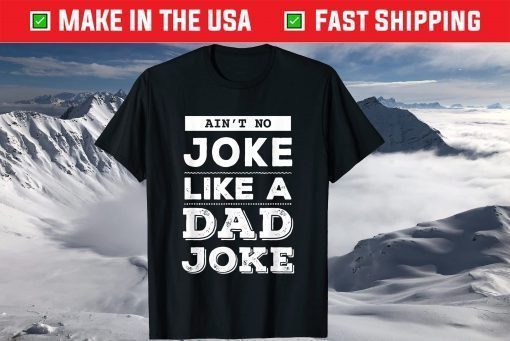 Ain't No Joke Like A Dad Joke Father's Day T-Shirt