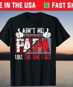 Ain't No Papa Like The One I Got Grandpa Tee Fathers Day T-Shirt