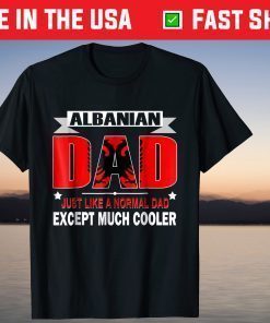 Albanian Dad is Much Cooler Father's Day T-Shirt