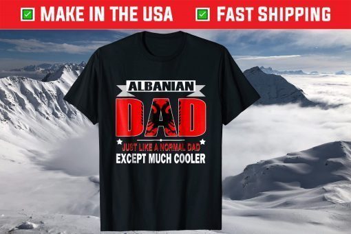 Albanian Dad is Much Cooler Father's Day T-Shirt