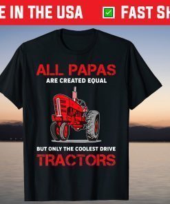 All Papas Are Created Equal Only The Coolest Drive Tractors T-Shirt