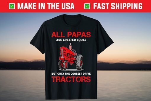 All Papas Are Created Equal Only The Coolest Drive Tractors T-Shirt