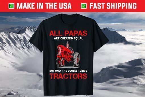 All Papas Are Created Equal Only The Coolest Drive Tractors T-Shirt