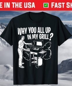 All Up In My Grill Barbecue BBQ Smoker Father's Day T-Shirt