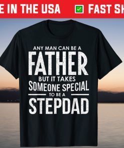 Any Man Can Be a Father But It Takes someone special To Be A StepDad T-Shirt