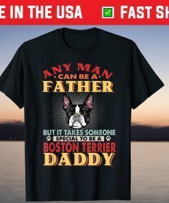 Any Man Can Be A Father Boston Terrier Daddy Dog Lover Shirt