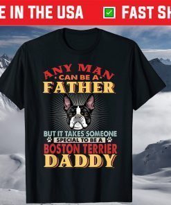 Any Man Can Be A Father Boston Terrier Daddy Dog Lover Shirt