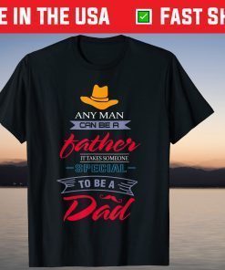 Any Man Can Be A Father But It Takes Someone Special Classic T-Shirt