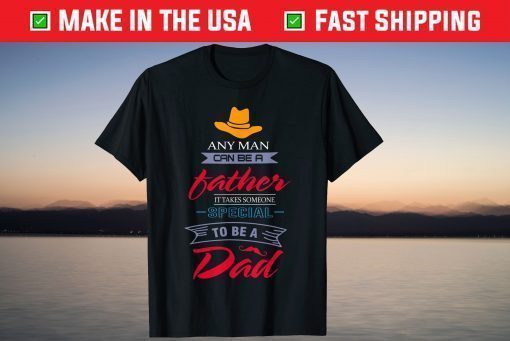 Any Man Can Be A Father But It Takes Someone Special Classic T-Shirt