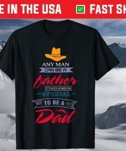 Any Man Can Be A Father But It Takes Someone Special Classic T-Shirt