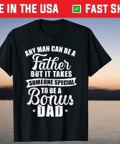 Any Man Can Be A Father But Someone Special Bonus Dad T-Shirt