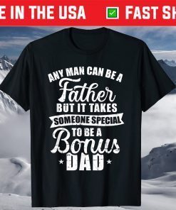 Any Man Can Be A Father But Someone Special Bonus Dad Shirts