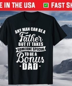 Any Man Can Be A Father But Someone Special Bonus Dad T-Shirt