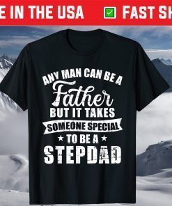 Any Man Can Be A Father But Someone Special Stepdad Shirt