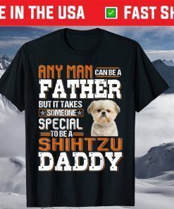 Any Man Can Be A Father To Be A Shih Tzu Daddy Dog Lover T-Shirt