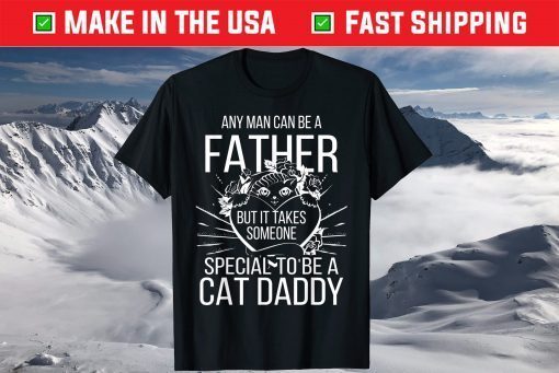 Any Man Can Be a Father But Special to Be a Cat Dad T-Shirt