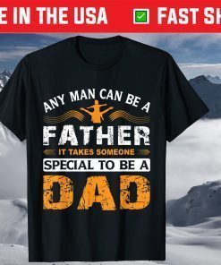 Any Man can be a Father It Takes Someone Special To Be A Dad Father Day Shirt