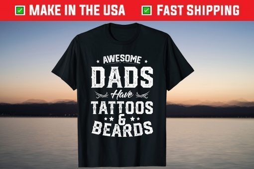 Awesome Dads Have Tattoos And Beards Father's Day Shirt