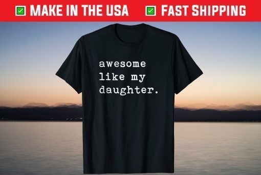 Awesome Like My Daughter Fathers Day T-Shirt