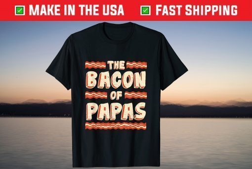 Bacon of Papas Dad Father's Day Quote Saying T-Shirt