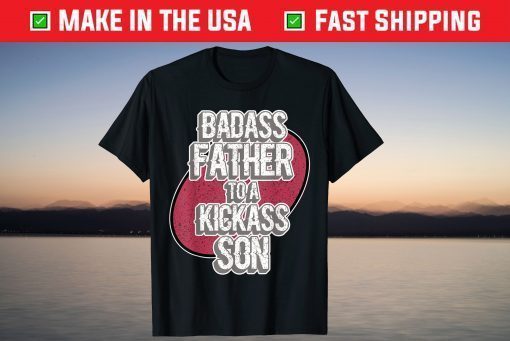 Badass Father To A Kickass Son For Dads - Father's Day T-Shirt