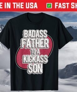 Badass Father To A Kickass Son For Dads - Father's Day T-Shirt