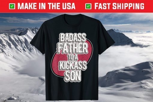 Badass Father To A Kickass Son For Dads - Father's Day T-Shirt