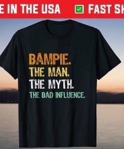 Bampie The Man The Myth The Bad Influence Father Day Shirt