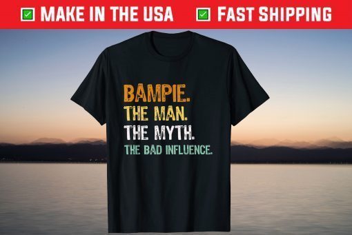 Bampie The Man The Myth The Bad Influence Father Day Shirt