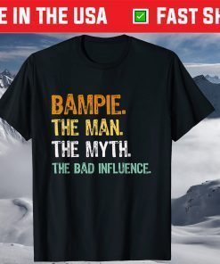 Bampie The Man The Myth The Bad Influence Father Day Shirt