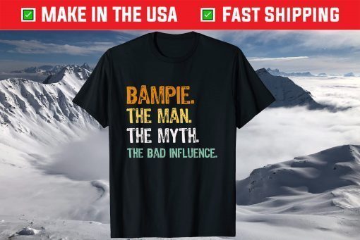 Bampie The Man The Myth The Bad Influence Father Day Shirt