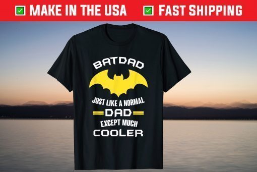 Batdad Just Like A Normal Dad Expect Much Cooler T-Shirt