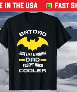 Batdad Just Like A Normal Dad Expect Much Cooler T-Shirt