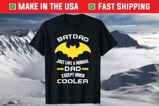 Batdad Just Like A Normal Dad Expect Much Cooler T-Shirt