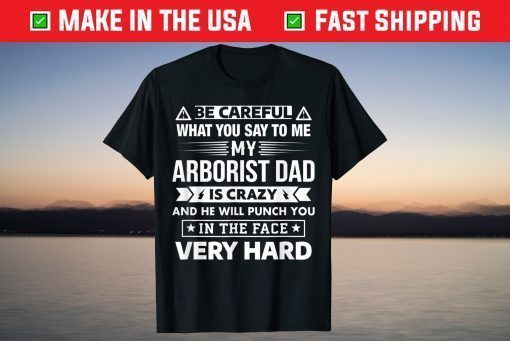 Be Careful My Arborist Dad Is Crazy Son and Daughter T-Shirt