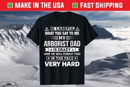 Be Careful My Arborist Dad Is Crazy Son and Daughter T-Shirt