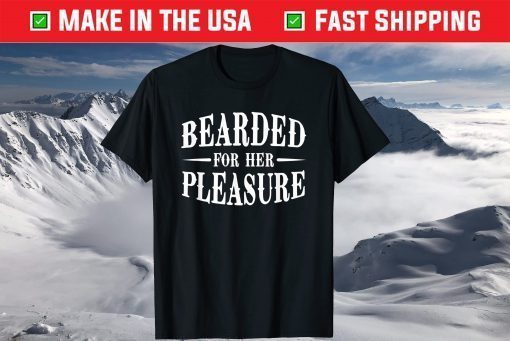 Bearded For Her Pleasure T Shirt