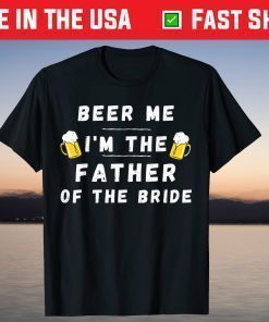 Beer Me I'm A Father Of The Bride Drinking Father Day Classic T-Shirt