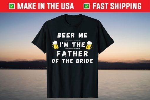 Beer Me I'm A Father Of The Bride Drinking Father Day Classic T-Shirt