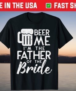 Beer Me Im Father Of The Bride Classic T-Shirt